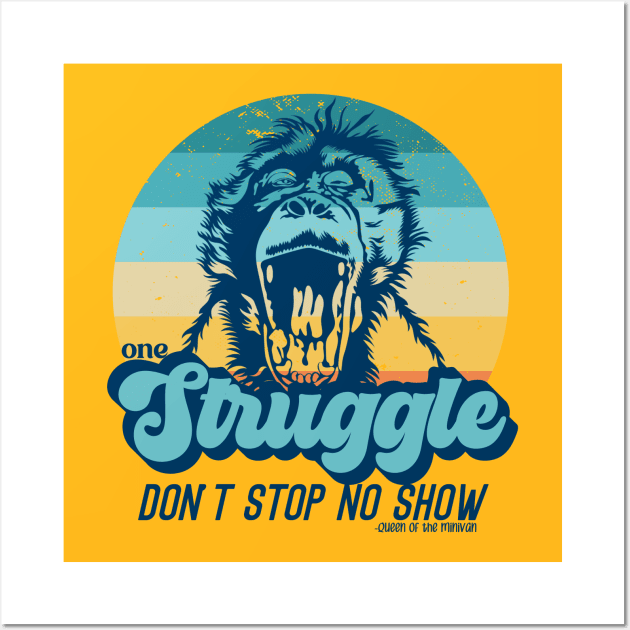 One Struggle Don't Stop No Show 4 Wall Art by Queen of the Minivan